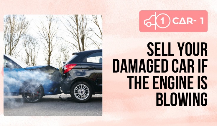 blogs/Sell Your Damaged Car If the Engine Is Blowing